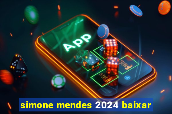 simone mendes 2024 baixar